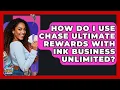How Do I Use Chase Ultimate Rewards With Ink Business Unlimited - Crazy About Credit Cards