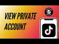 How to Quickly View Private TikTok Account