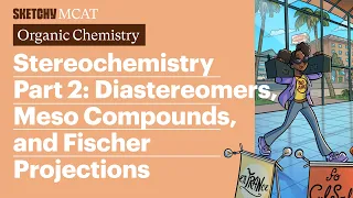 Stereochemistry 2 Diastereomers Meso Compounds Fischer Projections Full Lesson Sketchy MCAT