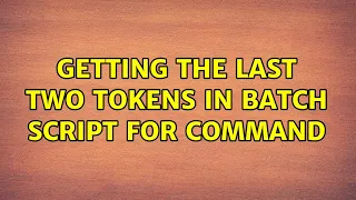 Getting the last two tokens in batch script for command 2 Solutions