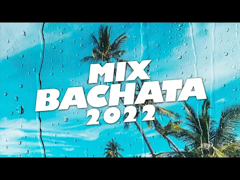 Download MP3 MIX BACHATA 2022 - LO MAS NUEVO 2022 - The Most Recent Bachata Mixes