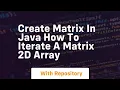 create matrix in java how to iterate a matrix 2d array