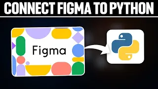 How To Connect Figma To Python Full Tutorial
