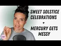 The Week of June 19th Sweet solstice celebrations Mercury gets messy