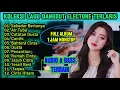 Download Lagu KOLEKSI LAGU DANGDUT ELECTONE TERLARIS | PRASANGKA | AIR TUBA | FULL BASS TANPA IKLAN