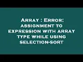 Array Error assignment to expression with array type while using selection-sort