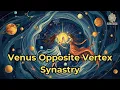 Venus Opposite Vertex Synastry - Spirit Schema