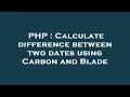 PHP Calculate difference between two dates using Carbon and Blade