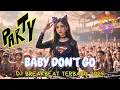 Download Lagu DJ Breakbeat Baby Dont Go 2025 | Anthem Of King Reza Arap | Mixed By DJ Manja Sayang