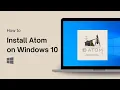 How to Install Atom on Windows 10 Atom 1 42 0