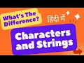 Characters and Strings - What s The Difference