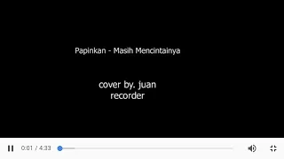 Download MASIH MENCINTAINYA - PAPINKA Recorder Cover By. Juan MP3