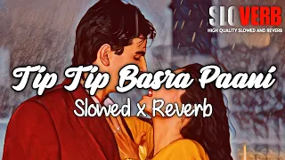 tip tip barsa paani slowed x reverb high quality akshaykumar realuditnarayan