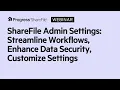 ShareFile Admin Settings - Streamline Workflows Enhance Data Security Customize Settings