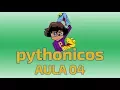 Pythonicos - Aula 04