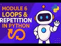 Python Made Easy Module 6 - Loops Repetition in Python