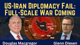 Douglas Macgregor: US-Iran Diplomacy Fail - Full-Scale War Coming Soon