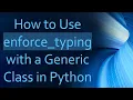 How to Use enforce - typing with a Generic Class in Python