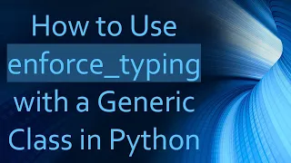How to Use enforce - typing with a Generic Class in Python