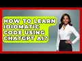 How To Learn Idiomatic Code Using ChatGPT AI - Learning To Code With AI