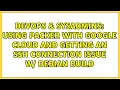 Using Packer with Google Cloud and getting an SSH connection issue w Debian Build