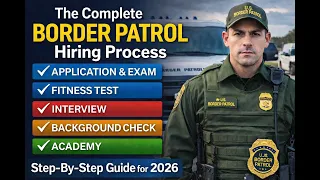 The Border Patrol Hiring Process Step-By-Step Guide for 2026