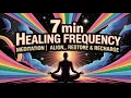 7 Min Healing Frequency Meditation Align Restore Recharge