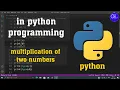 multiplication of two numbers in python code learning