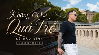 Không Gì Là Quá Trễ - Lê Bảo Bình | Karaoke Tone Nữ