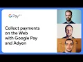 Live Google Pay integrations Collect payments on the Web with Google Pay and Adyen