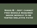 NodeJS Jest cannot find module required inside module to be tested relative path