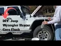 DIY Jeep Wrangler Heater Core Flush
