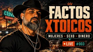 FACTOS XTOICOS SOBRE MUJERES, SEXO Y DINERO | LIVE #003