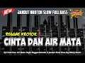 Download Lagu DJ CINTA DAN AIR MATA - REGGAE NROTOK❗X JANDUT BASS BLEYER || BY NDMP MUSIC