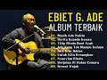 Download Lagu Ebiet G Ade Full Album | Lagu POP Nostalgia Lawas Indonesia Terbaik