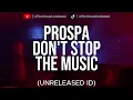 Prospa - Don't Stop The Music (Unreleased ID)