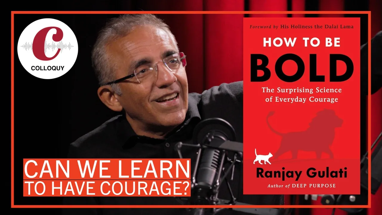Can We Learn to Have Courage? | Harvard Business School Professor Ranjay Gulati | Colloquy Podcast
