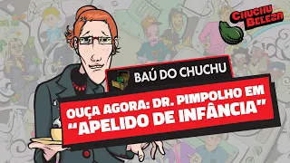 Doutor Pimpolho - Apelido de Infância (Baú do Chuchu)
