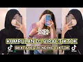 Download Lagu KUMPULAN DJ VIRAL TIKTOK MIXTAPE DJ ALVISENA TERBARU FULL BASS