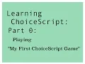 Learning ChoiceScript 2018 Part 0 Playing My First ChoiceScript Game