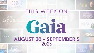 This Week On Gaia: August 30 - September 5