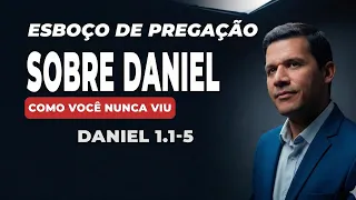 Pregação sobre Daniel. Esboço para pregar  sobre Capitulo 1