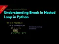 Understanding Break in Nested Loop in Python Lesson 60 Python For Beginners