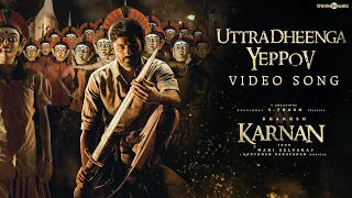 karnan uttradheenga yeppov video song dhanush mari selvaraj santhosh narayanan