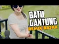 BATU GANTUNG REMIX BATAK 2023