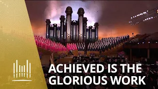 Achieved Is the Glorious Work | The Tabernacle Choir