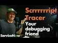 ServiceNow Script Tracer - Your debugging buddy