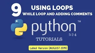 While Loop In Python Python 3 7 4 Tutorial 9 Adding Comment in Python Quick Guide AUGUST 2019