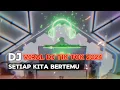 Download Lagu DJ SETIAP KITA BERTEMU | DJ VIRAL TIK TOK 2024 REMIX
