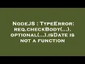 NodeJS TypeError req checkBody optional isDate is not a function